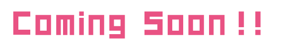 Coming Soon！！